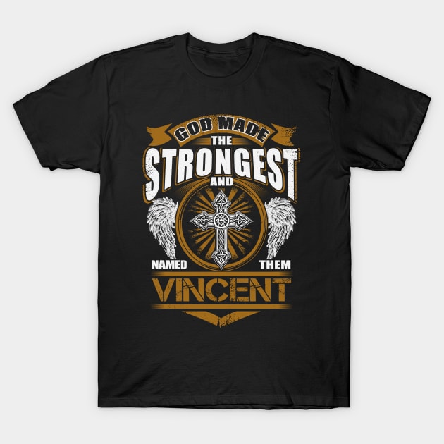 Vincent Name T Shirt - God Found Strongest And Named Them Vincent Gift Item T-Shirt by harpermargy8920